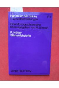 Stärkeklebstoffe  - Handbuch der Stärke in Einzeldarstellungen; Bd. 5., Anwendung der Stärke und der Stärkederivate. Monographie V/1.