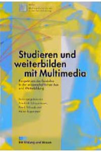 Studieren und Weiterbilden mit Multimedia  - Perspektiven der Fernlehre in der Wissenschaftlichen Aus- und Weiterbildung