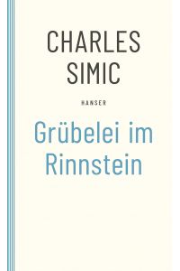 Grübelei im Rinnstein : Ausgewählte Gedichte.   - Charles Simic
