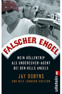 Falscher Engel: Mein Höllentrip als Undercover-Agent bei den Hells Angels  - Mein Höllentrip als Undercover-Agent bei den Hells Angels