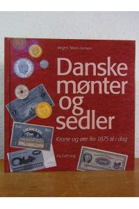 Danske mønter og sedler. Krone og øre fra 1875 til i dag [dansk udgave]