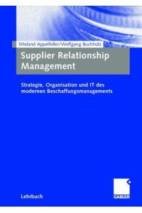 Supplier Relationship Management  - Strategie, Organisation und IT des modernen Beschaffungsmanagements