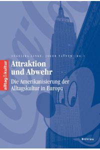 Attraktion und Abwehr: Die Amerikanisierung der Alltagskultur in Europa (alltag & kultur, Band 11)