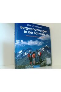 Die schönsten Bergwanderungen in der Schweiz  - Rose Marie Kaune ; Gerhard Bleyer