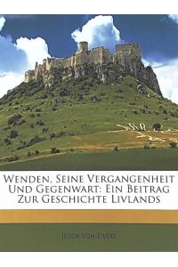 Wenden, seine Vergangenheit und Gegenwart: Ein Beitrag zur Geschichte Livlands. Reprint