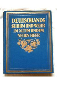 Deutschlands Schirm und Wehr.   - - Das Alte und das Neue Heer. Die Überlieferung der Reichswehr - Ein Denkmal deutscher Größe.
