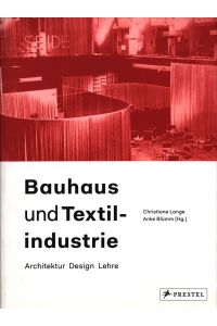 Bauhaus und Textilindustrie. Architektur, Design, Lehre.