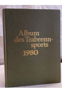 Album des Trabrennsports : 1980. Jahreschronik für Trabrennsport und Traberzucht.