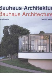 Bauhaus-Architektur / Bauhaus-Architecture. 1919 - 1933. Fotografie und Konzept Hans Engels, Text Ulf Meyer.