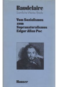Vom Sozialismus zum Supranaturalismus: Edgar Allan Poe (1847-1857).   - Baudelaire - Sämtliche Werke und Briefe: Band II.