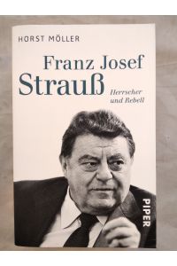 Franz Josef Strauß. Herrscher und Rebell.