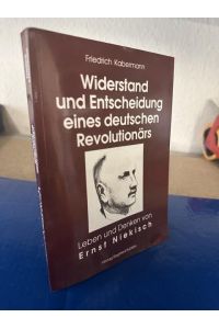 Widerstand und Entscheidung eines deutschen Revolutionärs - Leben und Denken von Ernst Niekisch
