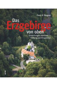 Das Erzgebirge von oben  - Entdeckungen zwischen Freiberg und Klingenthal