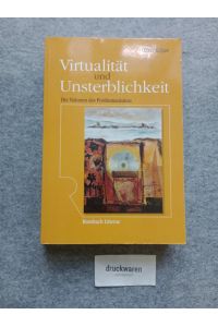 Virtualität und Unsterblichkeit. Die Visionen des Posthumanismus (Rombach Litterae)  - Reihe Litterae Band 123.