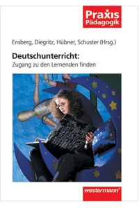Deutschunterricht: Zugang zu den Lernenden finden  - Claus Ensberg ... (Hrsg.)