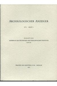 Archäologischer Anzeiger. 1971, Heft 1. Beiblatt zum Jahrbuch des Deutschen Archäologischen Instituts. Band 86.