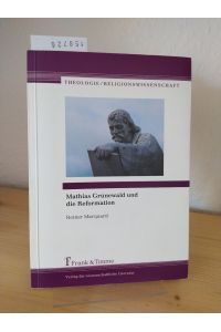 Mathias Grünewald und die Reformation. [Von Reiner Marquard]. (= Theologie / Religionswissenschaft, Band 8).