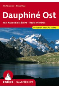 Dauphiné Ost - Parc National des Ecrins - Haute-Provence. 50 Touren mit GPS-Tracks