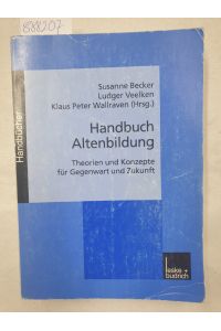 Handbuch Altenbildung: Theorien und Konzepte für Gegenwart und Zukunft