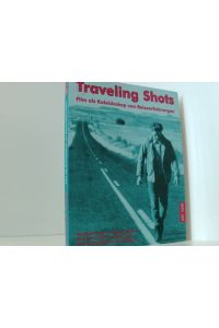 Traveling Shots. Film als Kaleidoskop von Reiseerfahrungen  - Film als Kaleidoskop von Reiseerfahrungen