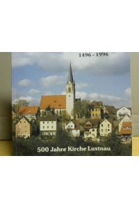 1496 - 1996. 500 Jahre Kirche Lustnau.   - Dokumentation zum 500jährigen Jubiläum der Kirche in Lustnau.