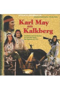 Karl May am Kalkberg.   - Geschichte und Geschichten der Karl-May-Spiele Bad Segeberg seit 1952.