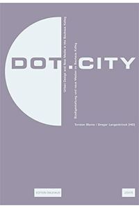 Dot. City - Relationaler Urbanismus und Neue Medien / Relational Urbanism and New Media. Edition Bauhaus Band 14.