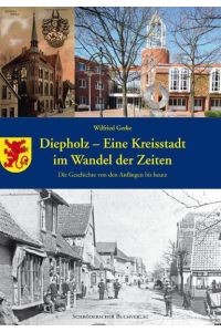 Diepholz - eine Kreisstadt im Wandel der Zeiten: Die Geschichte von den Anfängen bis heute (Veröffentlichungen des Stadtarchivs Diepholz)