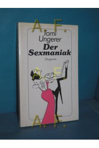 Der Sexmaniak : 77 Zeichn.   - Tomi Ungerer / Diogenes-Taschenbuch 6