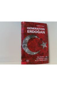 Generation Erdo?an: Die Türkei - ein zerrissenes Land im 21. Jahrhundert  - die Türkei - ein zerrissenes Land im 21. Jahrhundert
