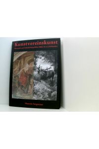 Kunstvereinskunst: Ökonomie und Ästhetik bürgerlicher Bilder im 19. Jahrhundert  - Ökonomie und Ästhetik bürgerlicher Bilder im 19. Jahrhundert