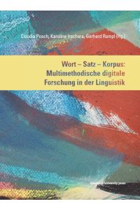 Wort - Satz - Korpus.   - Multimethodische digitale Forschung in der Lingustik.