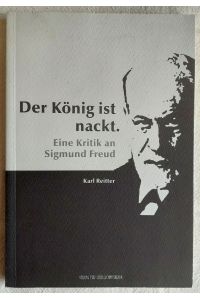 Der König ist nackt - eine Kritik an Sigmund Freud ; Österreichische Texte zur Gesellschaftskritik ; Bd. 62
