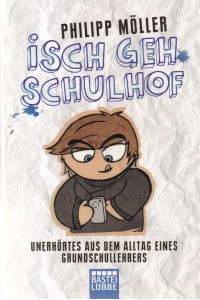 Isch geh Schulhof : Unerhörtes aus dem Alltag eines Grundschullehrers.   - Bastei-Lübbe-Taschenbuch ; Bd. 60696 : Sachbuch.