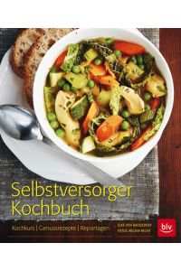 Selbstversorger-Kochbuch  - Kochkurs - Genussrezepte - Reportagen