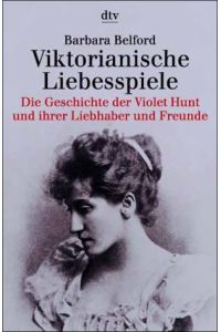 Viktorianische Liebesspiele: Die Geschichte der Violet Hunt und ihrer Liebhaber und – Freunde (s. Notizen).