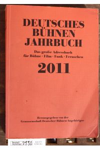 Deutsches Bühnen-Jahrbuch, Spielzeit 2011/2012, das große Adressbuch für Bühne, Film, Funk und Fernsehen  - Herausgegeben von der Genossenschaft Deutscher Bühnen - Angehöriger