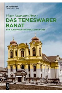 Das Temeswarer Banat  - Eine europäische Regionalgeschichte