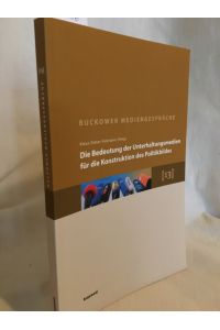 Die Bedeutung der Unterhaltungsmedien für die Konstruktion des Politikbildes: Erweiterte Dokumentation zu den 13. Buckower Mediengesprächen 2009.   - (= Buckower Mediengespräche 13).