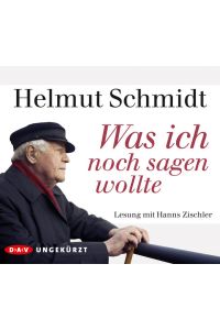 Was ich noch sagen wollte: Ungekürzte Lesung mit Hanns Zischler (4 CDs) (Helmut Schmidt)