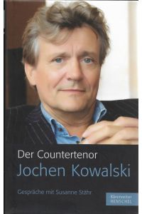 Der Countertenor Jochen Kowalski Gespräche mit Susanne Stähr