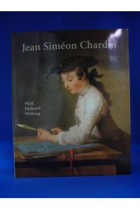 Jean Simèon Chardin. 1699-1779 Werk - Herkunft -Wirkung