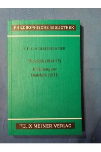 Dialektik : (1814.   - 15)Einleitung zur Dialektik : (1833) / Friedrich Daniel Ernst Schleiermacher. Hrsg. von Andreas Arndt / Philosophische Bibliothek ; Bd. 387