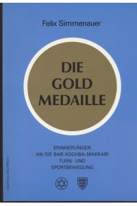 Die Goldmedaille: Erinnerungen an die Bar Kochba-Makkabi Turn- und Sportbewegung 1898 - 1938.   - Reihe Deutsche Vergangenheit ; Bd. 36: Stätten der Geschichte Berlins