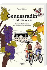 Genussradln rund um Wien : Kulinarische Genüsse mit dem Fahrrad erkunden.