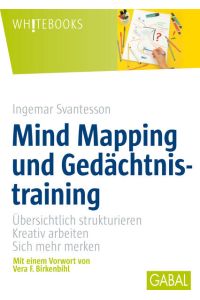 Mind Mapping und Gedächtnistraining. Übersichtlich strukturieren, kreativ arbeiten, sich mehr merken (GABAL Business) (Whitebooks)
