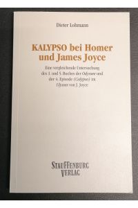 Kalypso bei Homer und James Joyce : eine vergleichende Untersuchung des 1. und 5. Buches der Odyssee und der 4. Episode (Calypso) im Ulysses von J. Joyce.