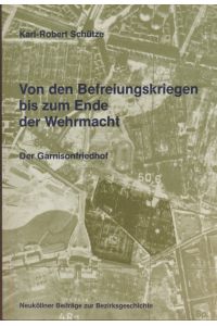 Von frn Befreiungskriegen bis zum Ende der Wehrmacht: Der Garnisonfriedhof.