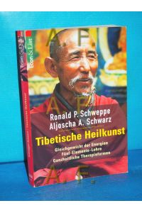 Tibetische Heilkunst : Gleichgewicht der Energien, Fünf-Elemente-Lehre, ganzheitliche Therapieformen.   - Ronald P. Schweppe/Aljoscha A. Schwarz / Econ-&-List-Taschenbuchverlag (München): Econ & List , 20650