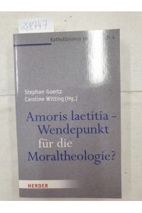 Amoris laetitia - Wendepunkt für die Moraltheologie? (Katholizismus im Umbruch, Band 4)